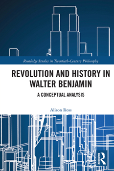 Paperback Revolution and History in Walter Benjamin: A Conceptual Analysis Book