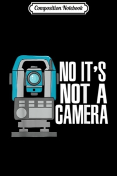 Composition Notebook: Land Surveyor No It's Not A Camera Journal/Notebook Blank Lined Ruled 6x9 100 Pages