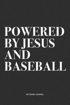 Paperback Powered By Jesus And Baseball: A 6x9 Inch Diary Notebook Journal With A Bold Text Font Slogan On A Matte Cover and 120 Blank Lined Pages Makes A Grea Book