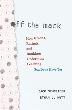 Hardcover Off the Mark: How Grades, Ratings, and Rankings Undermine Learning (But Don't Have To) Book