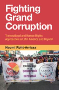 Hardcover Fighting Grand Corruption: Transnational and Human Rights Approaches in Latin America and Beyond Book