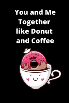Paperback You and Me Together Like Donut and Coffee Prompt Journal Book