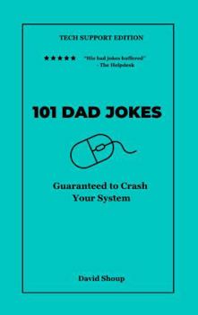 Paperback 101 Dad Jokes: Tech Support Edition - Guaranteed to Crash Your System (Vol. 6) (101 Dad Jokes Collection) Book