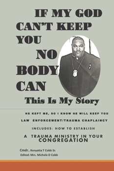 Paperback If My God Can't Keep You Nobody Can: Law Enforcement/ Trauma Chaplaincy This Is My Story Book