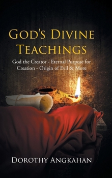 Hardcover God's Divine Teachings: God the Creator - Eternal Purpose for Creation - Origin of Evil and Mor Book