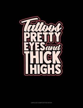 Paperback Tattoos, Pretty Eyes, And Thick Thighs: Unruled Composition Book