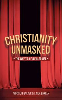 Paperback Christianity Unmasked: The Way to a Fulfilled Life Book