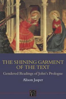 The Shining Garment of the Text: Gendered Readings of John's Prologue (Gender, Culture, Theory, 6)