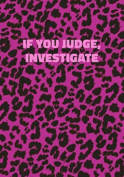 Paperback If You Judge, Investigate: Pink Leopard Print Notebook With Inspirational and Motivational Quote (Animal Fur Pattern). College Ruled (Lined) Jour Book