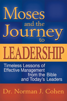 Paperback Moses and the Journey to Leadership: Timeless Lessons of Effective Management from the Bible and Today's Leaders Book