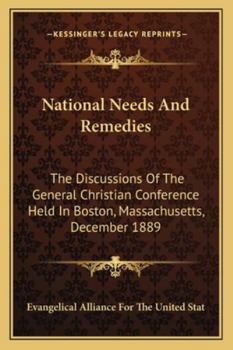 Paperback National Needs And Remedies: The Discussions Of The General Christian Conference Held In Boston, Massachusetts, December 1889 Book