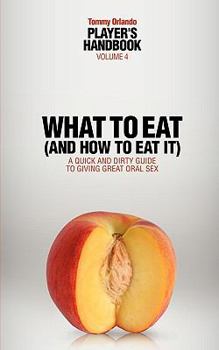 Paperback Player's Handbook Volume 4 - What to Eat (and How to Eat It) a Quick and Dirty Guide to Giving Great Oral Sex Book