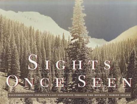 Hardcover Sights Once Seen: Daguerreotyping Fremont's Last Expedition Through the Rockies Book