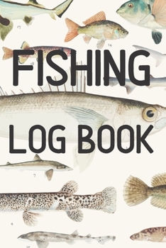 Fishing Log Book: Fishing Log Book: Ultimate Fishing Journal For Journaling | Diary Notebook For Kids, Boys, Men, Fisherman Gifts For all lovers Fish ... trip Paperback cover 121 pages, 6 x 9 inches