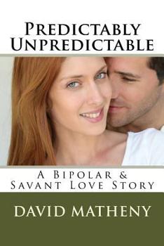 Paperback Predictably Unpredictable: A Bipolar & Savant Love Story Book