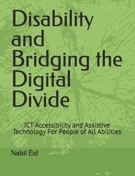 Paperback Disability and Bridging the Digital Divide: ICT Accessibility and Assistive Technology For People of All Abilities Book