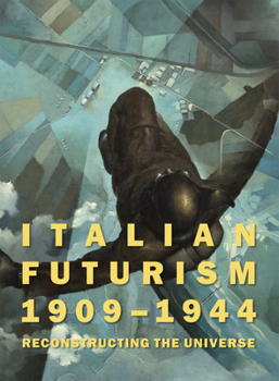 Hardcover Italian Futurism, 1909-1944: Reconstructing the Universe Book