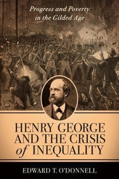 Hardcover Henry George and the Crisis of Inequality: Progress and Poverty in the Gilded Age Book