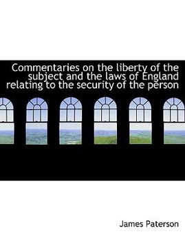 Paperback Commentaries on the Liberty of the Subject and the Laws of England Relating to the Security of the P [Large Print] Book