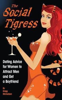 Paperback The Social Tigress: Dating Advice for Women to Attract Men and Get a Boyfriend Book