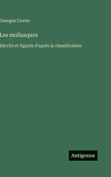 Les mollusques: Décrits et figurés d'après la classification (French Edition)