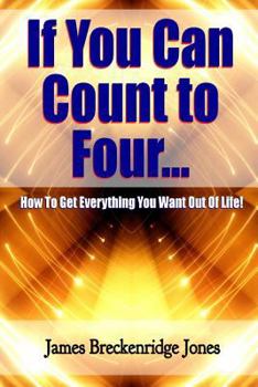 Paperback If You Can Count to Four: How to Get Everything You Want Out of Life! Book