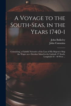 Paperback A Voyage to the South-Seas, in the Years 1740-1: Containing, a Faithful Narrative of the Loss of His Majesty's Ship the Wager on a Desolate Island in Book