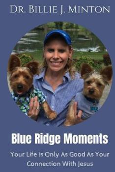 Paperback Blue Ridge Moments: Your Life Is Only As Good As Your Connection With Jesus Book