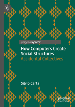 Paperback How Computers Create Social Structures: Accidental Collectives Book