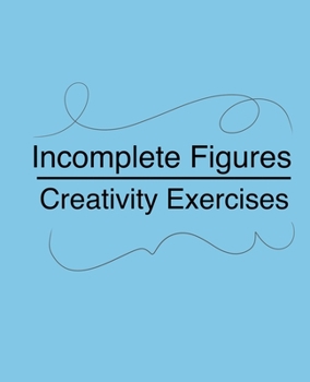 Paperback Incomplete Figures: Creativity Exercises to Improve Imaginative Thinking Book