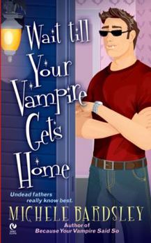 Wait Till Your Vampire Gets Home - Book #4 of the Broken Heart