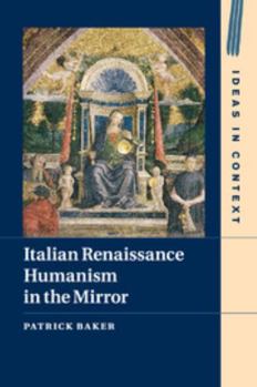 Italian Renaissance Humanism in the Mirror - Book  of the Ideas in Context