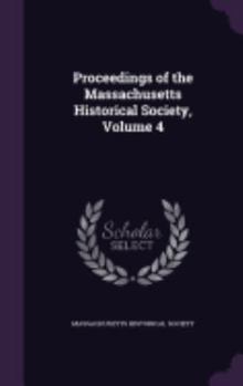 Hardcover Proceedings of the Massachusetts Historical Society, Volume 4 Book