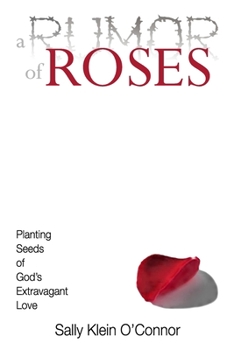 Paperback A Rumor of Roses: Planting Seeds of God's Extravagant Love Book