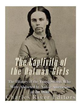Paperback The Captivity of the Oatman Girls: The History of the Young Sisters Who Were Abducted by Native Americans in the 1850s Book