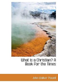 Hardcover What Is a Christian? a Book for the Times Book