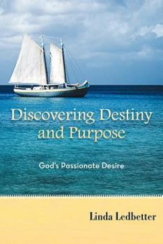 Paperback Discovering Destiny and Purpose: God s Passionate Desire Book