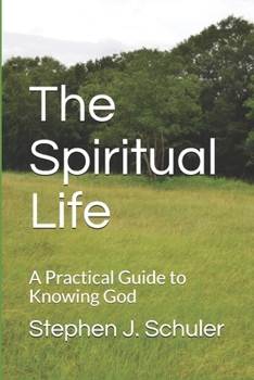 Paperback The Spiritual Life: A Practical Guide to Knowing God Book