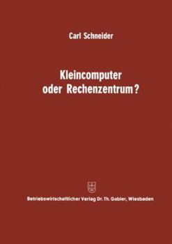 Paperback Kleincomputer Oder Rechenzentrum?: Beitrag Zur Problematik Und Für Die Entscheidungsfrage [German] Book