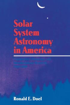 Paperback Solar System Astronomy in America: Communities, Patronage, and Interdisciplinary Science, 1920 1960 Book