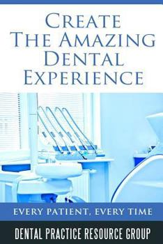 Paperback Creating The Amazing Dental Visit: Every Patient, Every Time Book