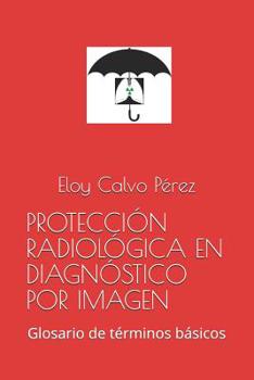 Paperback Protección Radiológica En Diagnóstico Por Imagen: Glosario de términos básicos [Spanish] Book