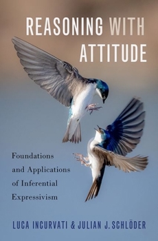 Hardcover Reasoning with Attitude: Foundations and Applications of Inferential Expressivism Book