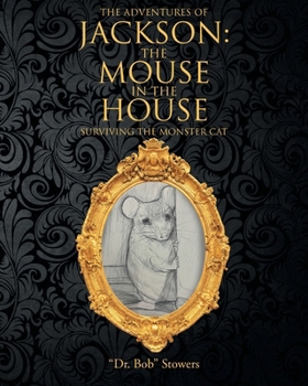 The Adventures of Jackson: The Mouse in the House: Surviving the Monster Cat