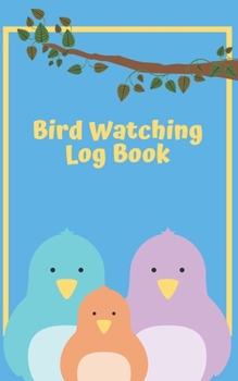 Paperback Bird watching: Journal: Log Book - Compact Bird watching logbook for kids (5x8) Book