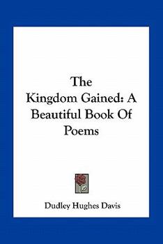Paperback The Kingdom Gained: A Beautiful Book Of Poems Book