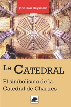 La Catedral: El Simbolismo de la Catedral de Chartres (Spanish Edition)