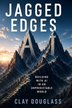 Paperback Jagged Edges: Building with AI in an Unpredictable World Book