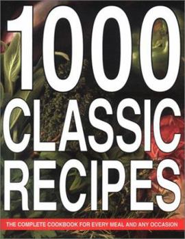 Hardcover 1000 Classic Recipes: The Complete Cookbook for Every Meal and Any Occasion Book