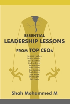Essential Leadership Lessons From Top CEOs: Lou Gerstner, Jack Welch, Sam Walton, Howard Hughes, Lee Iacocca, Phil Knight, Walt Disney, Carlos Ghosn, Andrew S.Grove